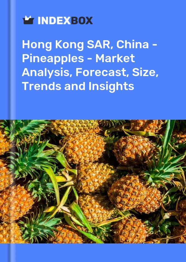 Report Hong Kong SAR, China - Pineapples - Market Analysis, Forecast, Size, Trends and Insights for 499$