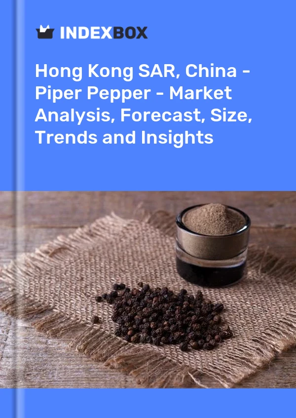 Report Hong Kong SAR, China - Piper Pepper - Market Analysis, Forecast, Size, Trends and Insights for 499$
