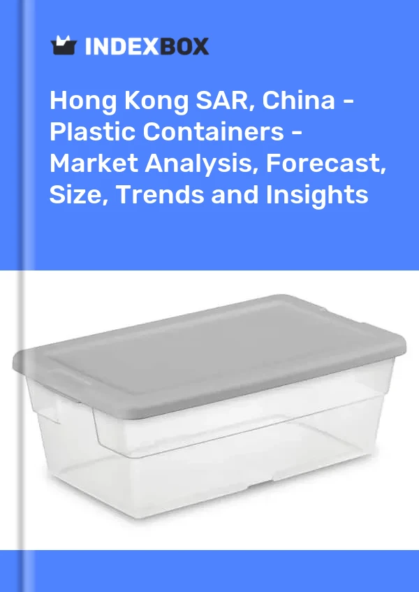 Hong Kong SAR, China - Plastic Containers - Market Analysis, Forecast, Size, Trends and Insights