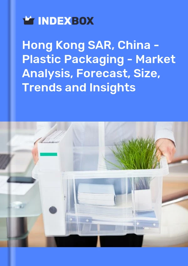 Hong Kong SAR, China - Plastic Packaging - Market Analysis, Forecast, Size, Trends and Insights