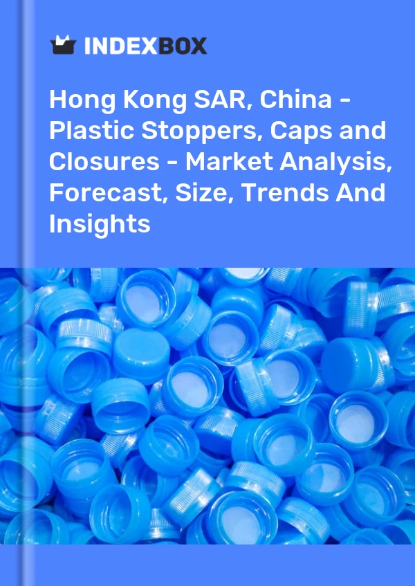 Report Hong Kong SAR, China - Plastic Stoppers, Caps and Closures - Market Analysis, Forecast, Size, Trends and Insights for 499$