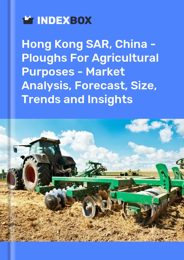 Report Hong Kong SAR, China - Ploughs for Agricultural Purposes - Market Analysis, Forecast, Size, Trends and Insights for 499$