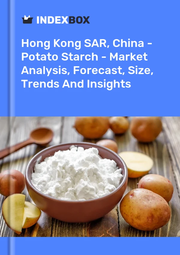 Report Hong Kong SAR, China - Potato Starch - Market Analysis, Forecast, Size, Trends and Insights for 499$