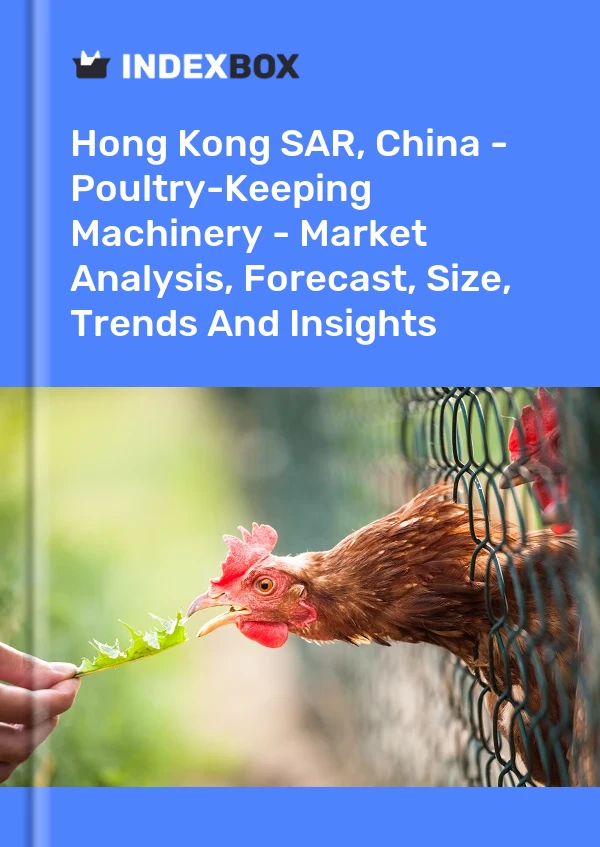 Report Hong Kong SAR, China - Poultry-Keeping Machinery - Market Analysis, Forecast, Size, Trends and Insights for 499$