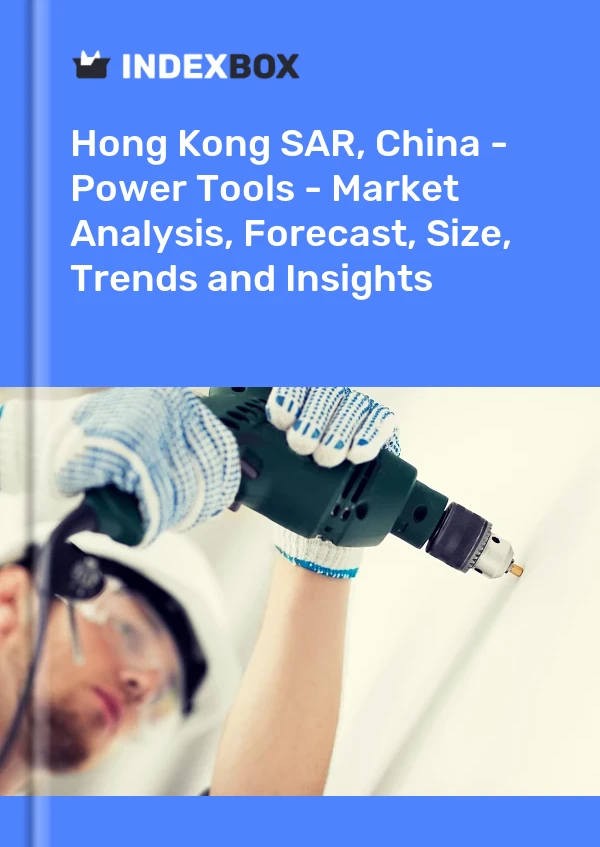 Report Hong Kong SAR, China - Power Tools - Market Analysis, Forecast, Size, Trends and Insights for 499$