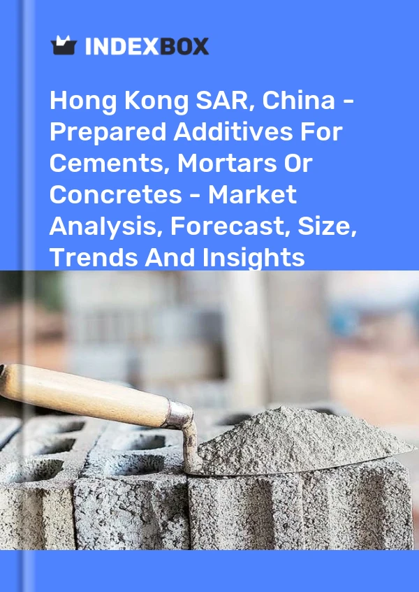 Report Hong Kong SAR, China - Prepared Additives for Cements, Mortars or Concretes - Market Analysis, Forecast, Size, Trends and Insights for 499$
