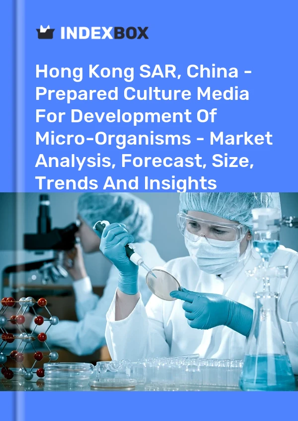 Report Hong Kong SAR, China - Prepared Culture Media for Development of Micro-Organisms - Market Analysis, Forecast, Size, Trends and Insights for 499$