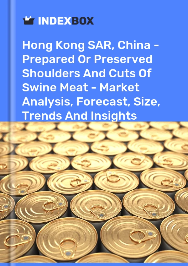 Hong Kong SAR, China - Prepared Or Preserved Shoulders And Cuts Of Swine Meat - Market Analysis, Forecast, Size, Trends And Insights