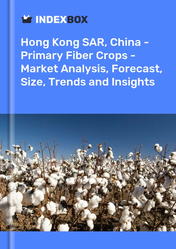 Report Hong Kong SAR, China - Primary Fiber Crops - Market Analysis, Forecast, Size, Trends and Insights for 499$