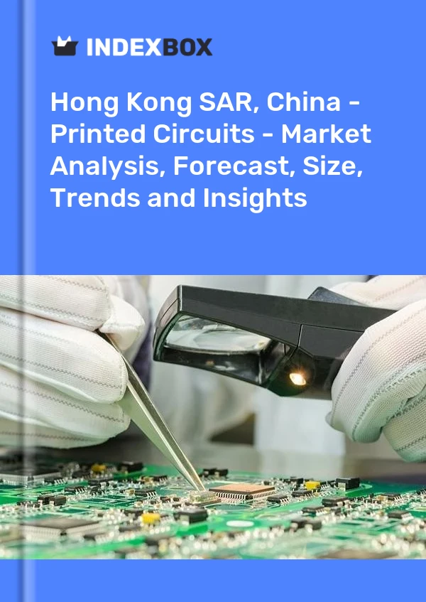 Report Hong Kong SAR, China - Printed Circuits - Market Analysis, Forecast, Size, Trends and Insights for 499$