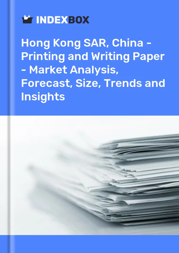 Report Hong Kong SAR, China - Printing and Writing Paper - Market Analysis, Forecast, Size, Trends and Insights for 499$