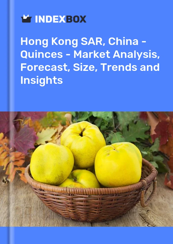 Report Hong Kong SAR, China - Quinces - Market Analysis, Forecast, Size, Trends and Insights for 499$