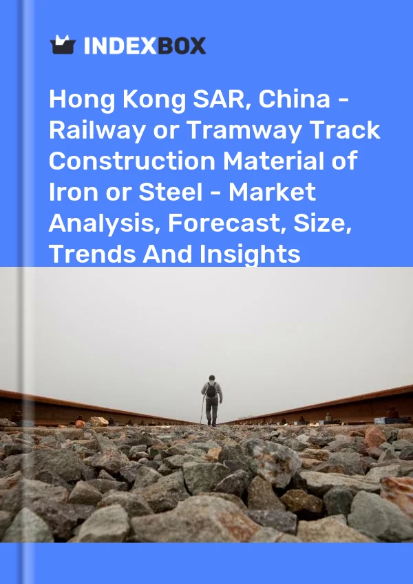 Report Hong Kong SAR, China - Railway or Tramway Track Construction Material of Iron or Steel - Market Analysis, Forecast, Size, Trends and Insights for 499$
