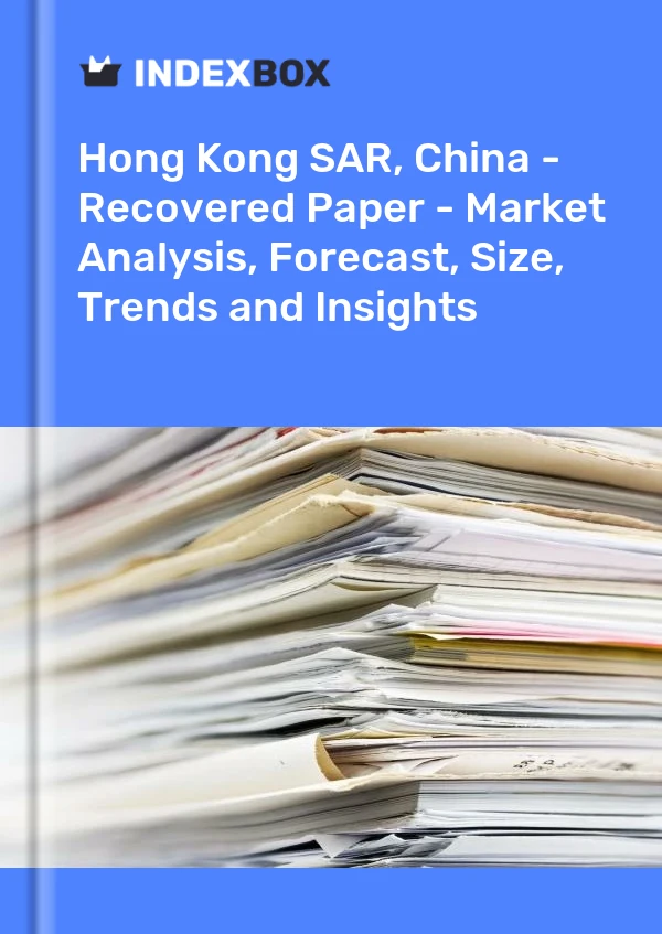 Report Hong Kong SAR, China - Recovered Paper - Market Analysis, Forecast, Size, Trends and Insights for 499$