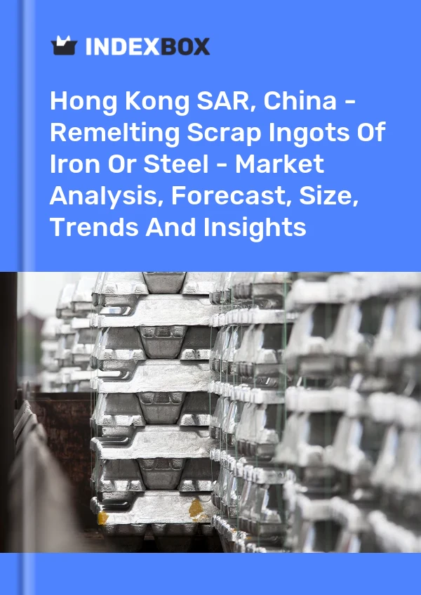 Hong Kong SAR, China - Remelting Scrap Ingots Of Iron Or Steel - Market Analysis, Forecast, Size, Trends And Insights