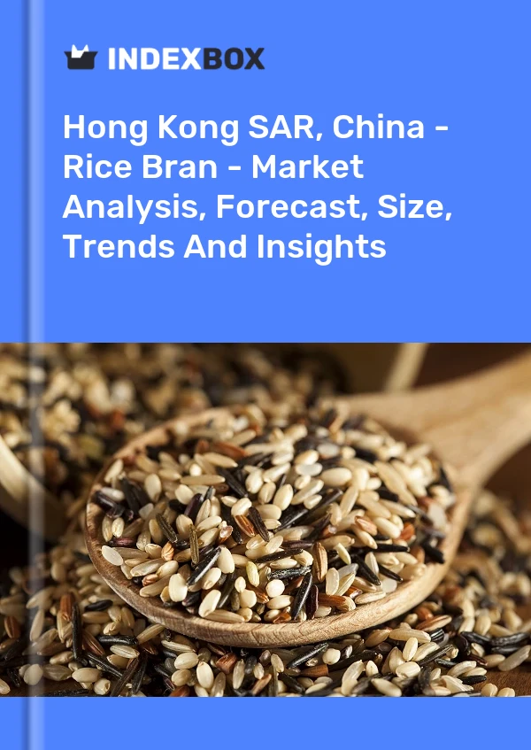 Report Hong Kong SAR, China - Rice Bran - Market Analysis, Forecast, Size, Trends and Insights for 499$