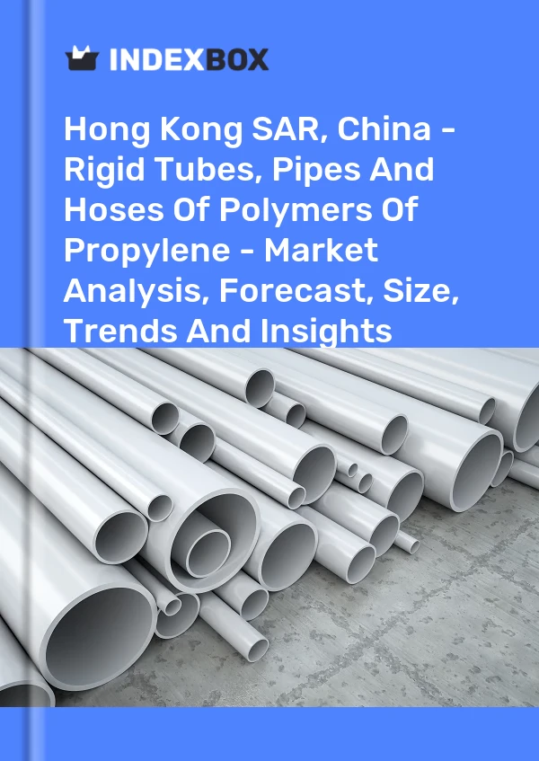 Report Hong Kong SAR, China - Rigid Tubes, Pipes and Hoses of Polymers of Propylene - Market Analysis, Forecast, Size, Trends and Insights for 499$