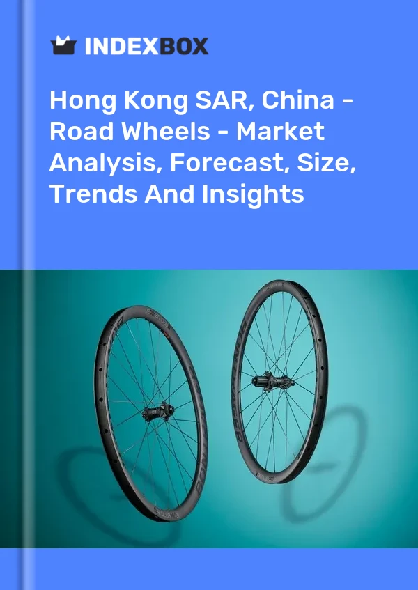 Hong Kong SAR, China - Road Wheels - Market Analysis, Forecast, Size, Trends And Insights