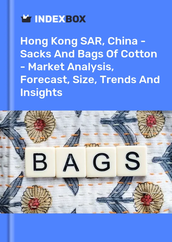 Report Hong Kong SAR, China - Sacks and Bags of Cotton - Market Analysis, Forecast, Size, Trends and Insights for 499$