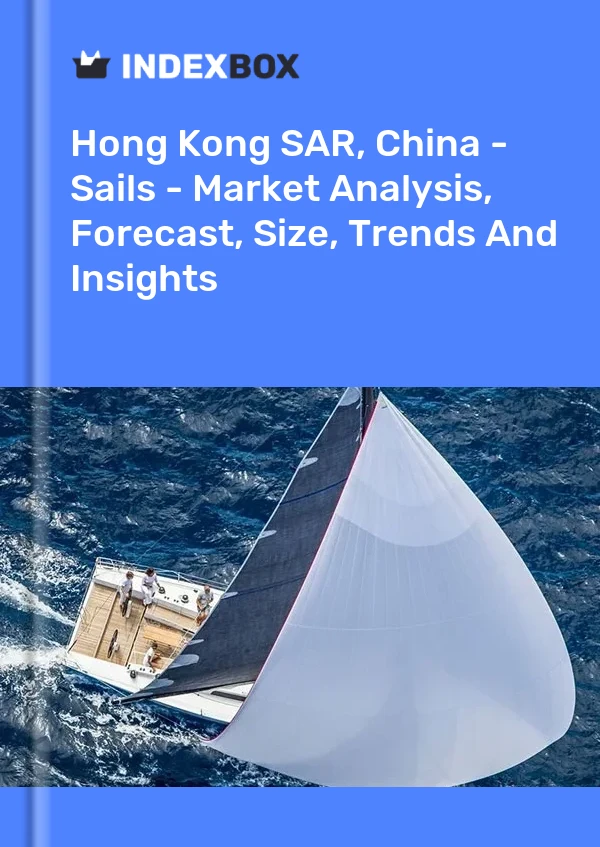 Report Hong Kong SAR, China - Sails - Market Analysis, Forecast, Size, Trends and Insights for 499$