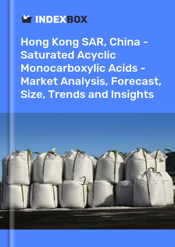 Report Hong Kong SAR, China - Saturated Acyclic Monocarboxylic Acids - Market Analysis, Forecast, Size, Trends and Insights for 499$