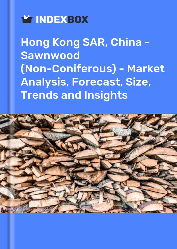 Report Hong Kong SAR, China - Sawnwood (Non-Coniferous) - Market Analysis, Forecast, Size, Trends and Insights for 499$