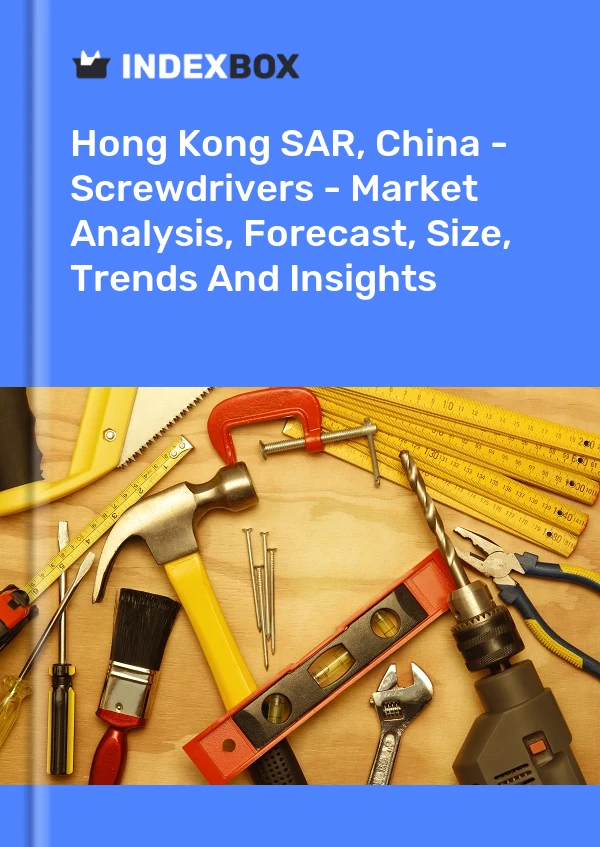 Report Hong Kong SAR, China - Screwdrivers - Market Analysis, Forecast, Size, Trends and Insights for 499$