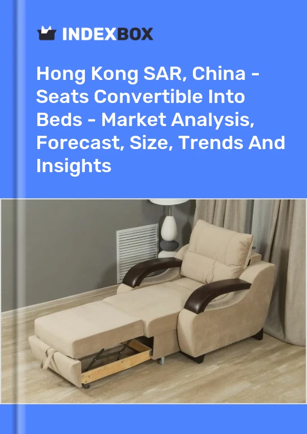 Report Hong Kong SAR, China - Seats Convertible Into Beds - Market Analysis, Forecast, Size, Trends and Insights for 499$