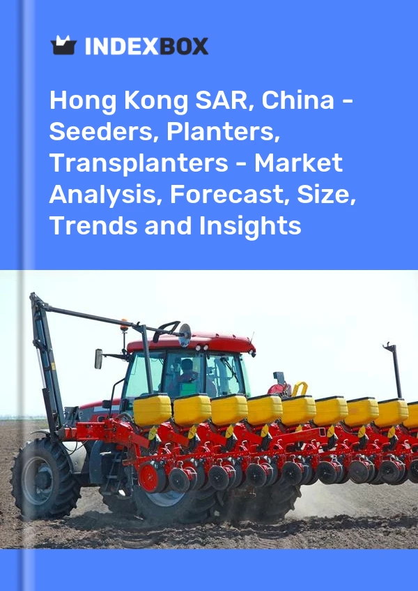 Report Hong Kong SAR, China - Seeders, Planters, Transplanters - Market Analysis, Forecast, Size, Trends and Insights for 499$