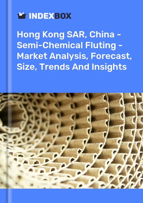 Report Hong Kong SAR, China - Semi-Chemical Fluting - Market Analysis, Forecast, Size, Trends and Insights for 499$