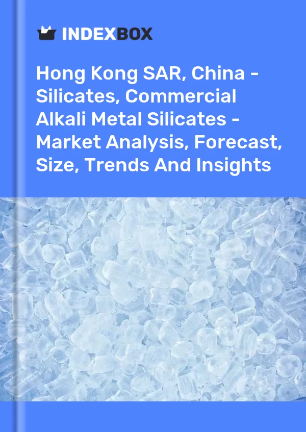 Report Hong Kong SAR, China - Silicates, Commercial Alkali Metal Silicates - Market Analysis, Forecast, Size, Trends and Insights for 499$