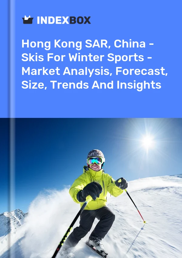 Hong Kong SAR, China - Skis For Winter Sports - Market Analysis, Forecast, Size, Trends And Insights