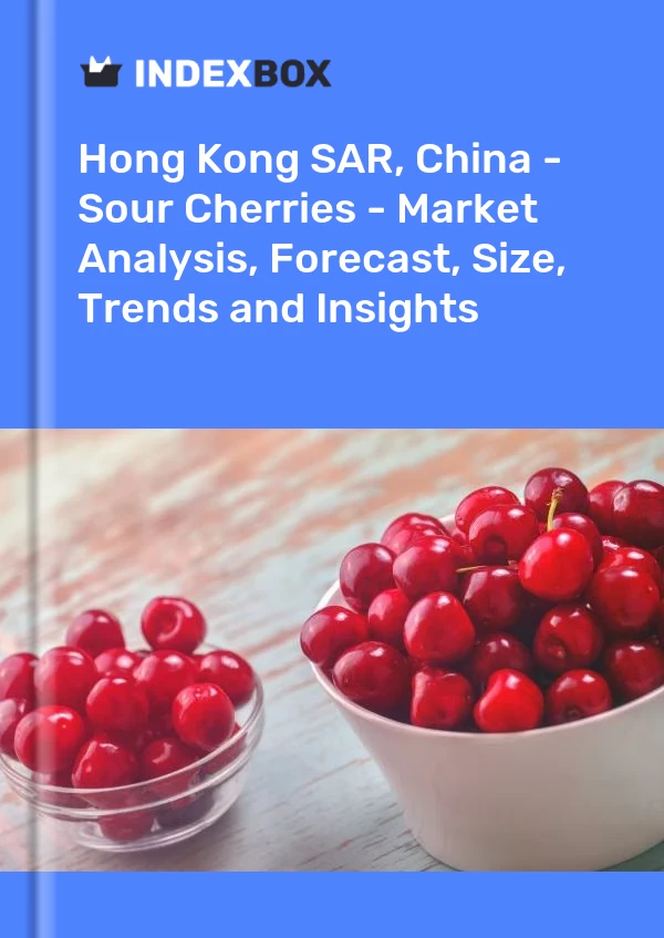 Hong Kong SAR, China - Sour Cherries - Market Analysis, Forecast, Size, Trends and Insights