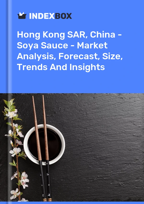 Hong Kong SAR, China - Soya Sauce - Market Analysis, Forecast, Size, Trends And Insights