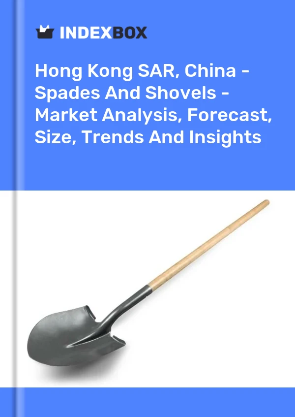 Hong Kong SAR, China - Spades And Shovels - Market Analysis, Forecast, Size, Trends And Insights