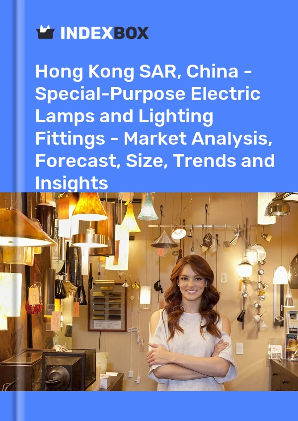 Report Hong Kong SAR, China - Special-Purpose Electric Lamps and Lighting Fittings - Market Analysis, Forecast, Size, Trends and Insights for 499$
