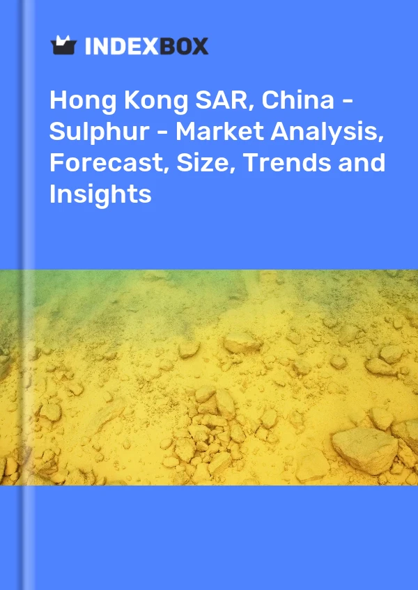 Report Hong Kong SAR, China - Sulphur - Market Analysis, Forecast, Size, Trends and Insights for 499$