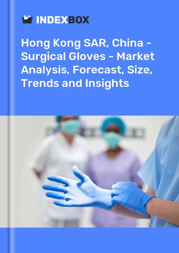 Report Hong Kong SAR, China - Surgical Gloves - Market Analysis, Forecast, Size, Trends and Insights for 499$