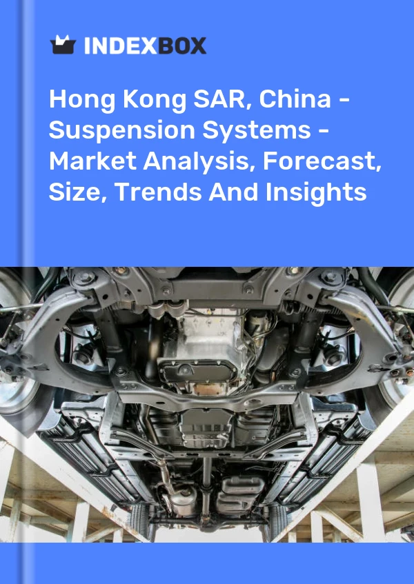 Report Hong Kong SAR, China - Suspension Systems - Market Analysis, Forecast, Size, Trends and Insights for 499$