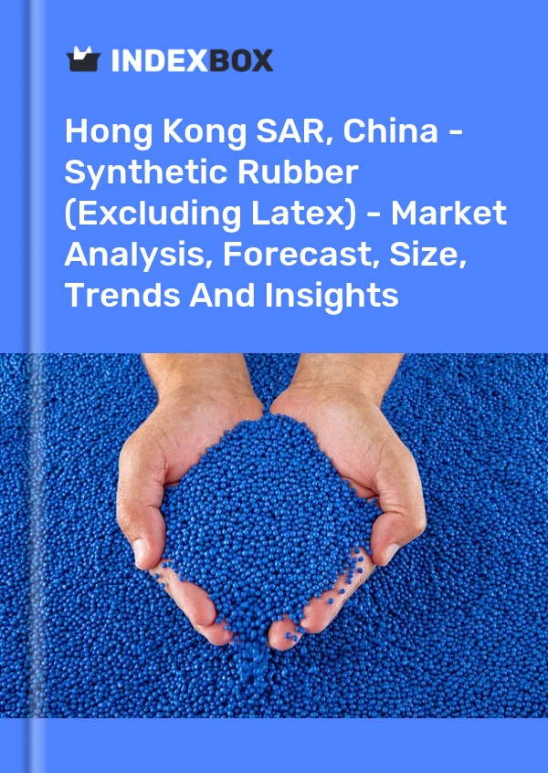 Report Hong Kong SAR, China - Synthetic Rubber (Excluding Latex) - Market Analysis, Forecast, Size, Trends and Insights for 499$