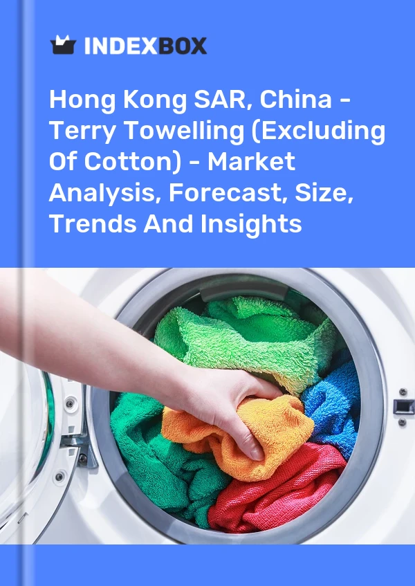 Hong Kong SAR, China - Terry Towelling (Excluding Of Cotton) - Market Analysis, Forecast, Size, Trends And Insights