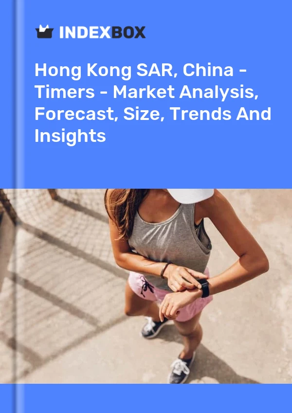 Report Hong Kong SAR, China - Timers - Market Analysis, Forecast, Size, Trends and Insights for 499$