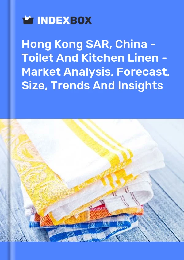 Report Hong Kong SAR, China - Toilet and Kitchen Linen - Market Analysis, Forecast, Size, Trends and Insights for 499$