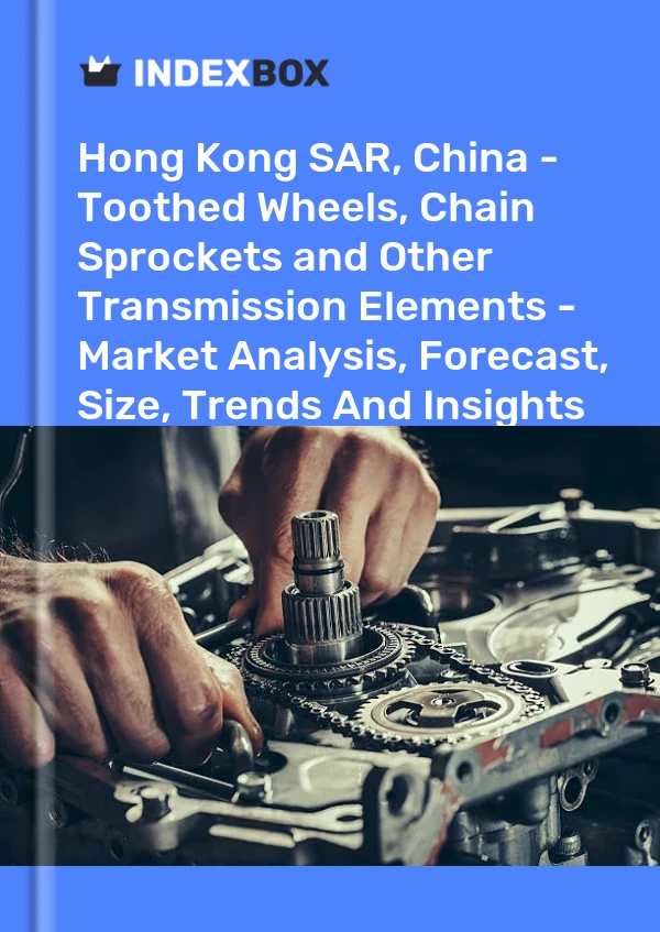 Report Hong Kong SAR, China - Toothed Wheels, Chain Sprockets and Other Transmission Elements - Market Analysis, Forecast, Size, Trends and Insights for 499$