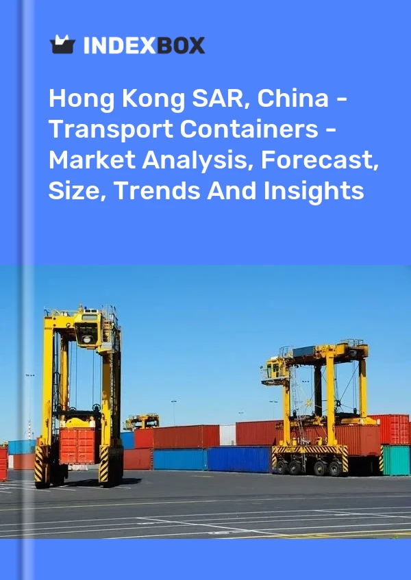 Report Hong Kong SAR, China - Transport Containers - Market Analysis, Forecast, Size, Trends and Insights for 499$