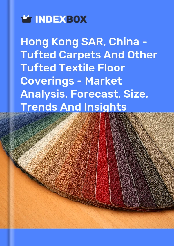 Report Hong Kong SAR, China - Tufted Carpets and Other Tufted Textile Floor Coverings - Market Analysis, Forecast, Size, Trends and Insights for 499$
