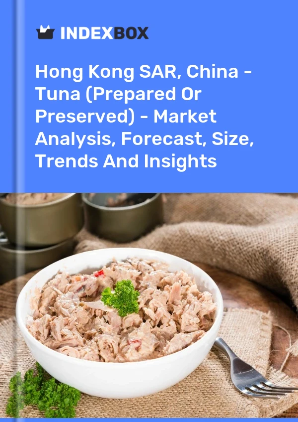 Hong Kong SAR, China - Tuna (Prepared Or Preserved) - Market Analysis, Forecast, Size, Trends And Insights