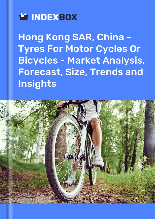 Report Hong Kong SAR, China - Tyres for Motor Cycles or Bicycles - Market Analysis, Forecast, Size, Trends and Insights for 499$
