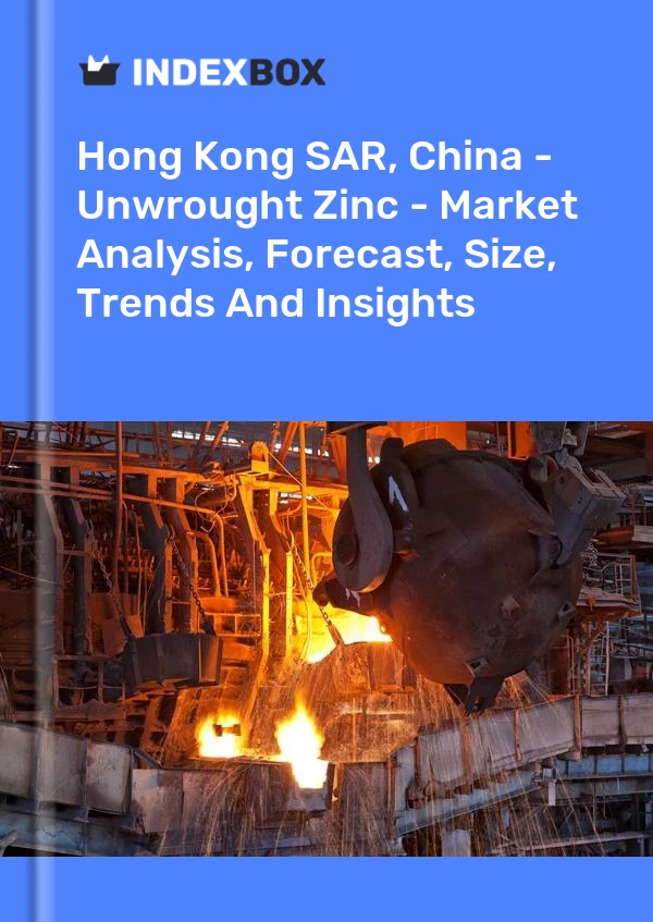 Report Hong Kong SAR, China - Unwrought Zinc - Market Analysis, Forecast, Size, Trends and Insights for 499$