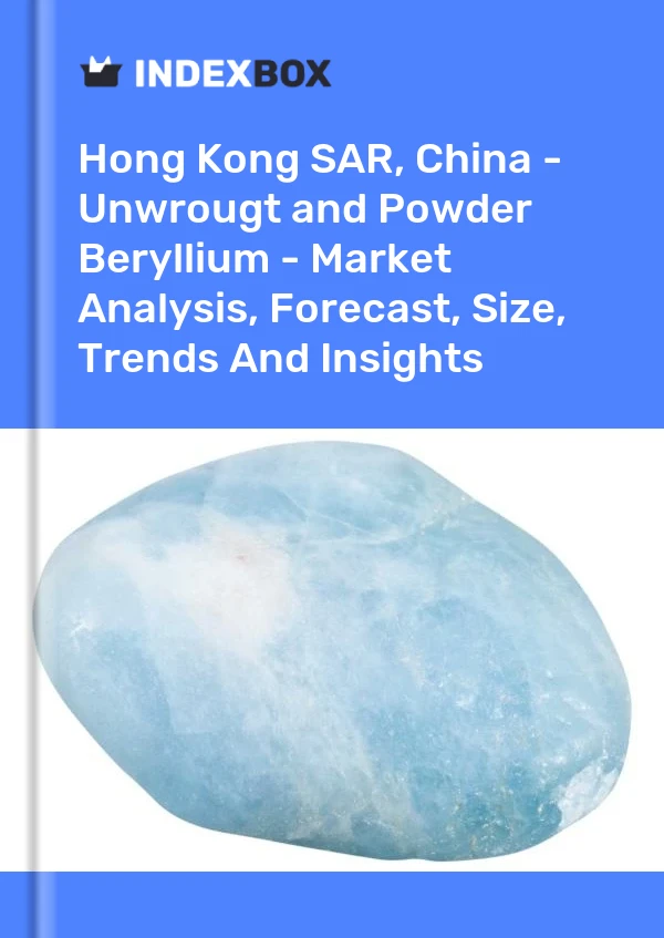 Report Hong Kong SAR, China - Unwrougt and Powder Beryllium - Market Analysis, Forecast, Size, Trends and Insights for 499$